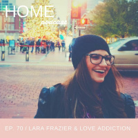 Episode 70: Lara Frazier  Love Addiction