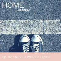 Episode 82: Never Would I Ever