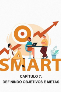 CAPÍTULO 7 - DEFININDO OBJETIVOS E METAS