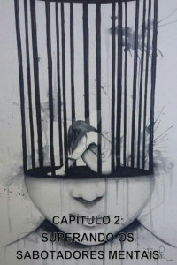 CAPÍTULO 2 - SUPERANDO OS SABOTADORES MENTAIS