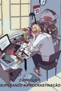 CAPÍTULO 5 - A PROCRASTINAÇÃO