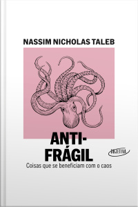 Antifrágil (nova Edição): Coisas Que Se Beneficiam Com O Caos