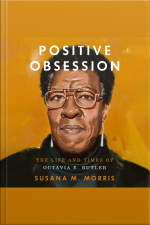 Positive Obsession: The Life And Times Of Octavia E. Butler