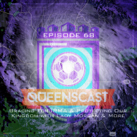  QueensCast: Episode 68 - Bracing For IRMA  Protecting Our Kingdom with Lady Morgan  More