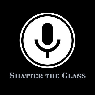Shatter The Glass Podcast