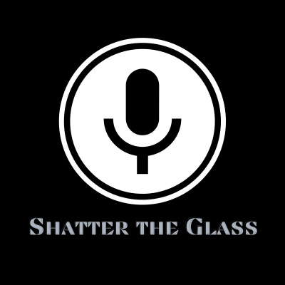 Shatter The Glass Podcast