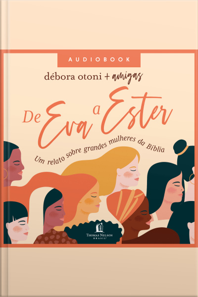 De Eva A Ester: Um Relato Sobre Grandes Mulheres Da Bíblia
