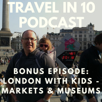 Bonus Episode: A Family Trip to London - Markets, Museum  More (from our archives)
