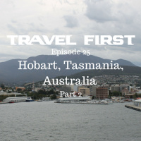 26: Hobart, Tasmania, Australia - Part 2 - Travel First with Alex First  Chris Coleman Episode 25