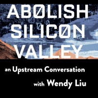 Wendy Liu on Abolishing Silicon Valley (In Conversation)