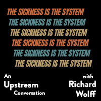 Richard Wolff on how The Sickness is the System (In Conversation)