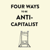 [TEASER] Four Ways to Be Anticapitalist