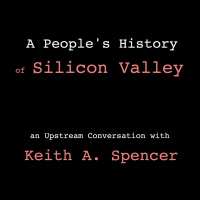 Keith A. Spencer - A Peoples History of Silicon Valley (In Conversation)