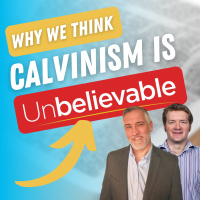 Justin Brierley: Why is Calvinism Unbelievable?