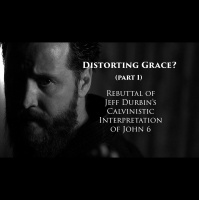 John 6: Rebuttal of Jeff Durbin
