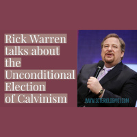 Rick Warren on Unconditional Election 