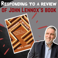 Response to a Review of John Lennoxs Book Determined to Believe