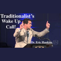 Traditionalists WAKE UP CALL!: Guest Dr. Eric Hankins