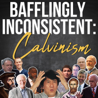 Calvinism: Bafflingly Inconsistent