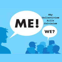 Why Collectivism kills Calvinism