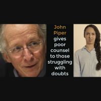 John Piper gives poor advice for those who doubt