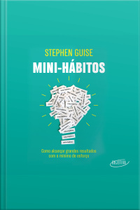 Mini-hábitos: Como Alcançar Grandes Resultados Com O Mínimo Esforço