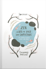 Zen – A Arte De Viver Com Simplicidade: 100 Práticas Para Uma Vida Feliz