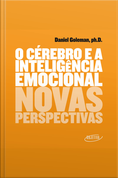 O Cérebro E A Inteligência Emocional: Novas Perspectivas