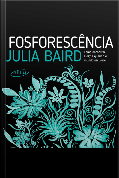 Fosforescência: Como Encontrar Alegria Quando O Mundo Escurece