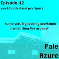 Episode 42: post Sunderland pre Spurs some scruffy looking workmen dismantling the ground