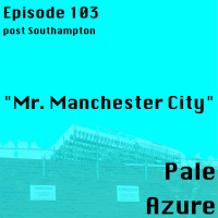 Episode 103: post Southampton Mr. Manchester City