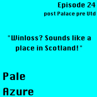 Episode 24: post Palace pre Utd Winloss? Sounds like a place in Scotland!