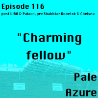 Episode 116: post West Brom  Palace, pre Shakhtar Donetsk  Chelsea Charming fellow