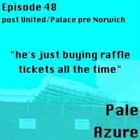 Episode 48: post United/Palace pre Norwich hes just buying raffle tickets all the time