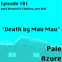 Episode 101: post Arsenal  Chelsea, pre Hull Death by Mau Mau
