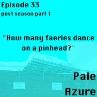 Episode 33: post season part 1 How many faeries dance on a pinhead?