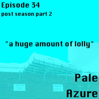 Episode 34: post season part 2 a huge amount of lolly