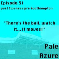 Episode 31: post Swansea pre Southampton Theres the ball, watch it... it moves!