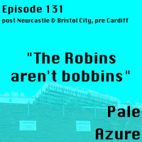 Episode 131: post Newcastle  Bristol City, pre Cardiff The Robins arent bobbins