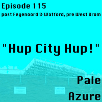 Episode 115: post Feyenoord  Watford, pre West Brom Hup City Hup!
