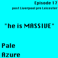 Episode 17: post Liverpool pre Leicester he is MASSIVE