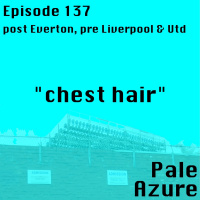 Episode 137: post Everton, pre Liverpool  Utd chest hair