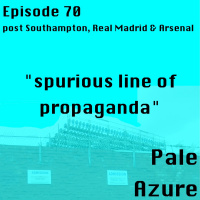 Episode 70: post Southampton, Real Madrid  Arsenal spurious line of propaganda