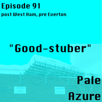 Episode 91: post West Ham pre Everton Good-stuber