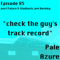 Episode 85: post Palace  Gladbach, pre Burnley check the guys track record