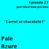 Episode 27: post West Ham pre Villa Carrot or chocolate?
