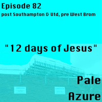 Episode 82: post Southampton  Utd, pre West Brom 12 days of Jesus