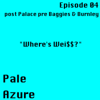 Episode 4: post Palace pre Baggies  Burnley Wheres Wei$$?