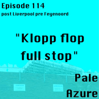 Episode 114: post Liverpool pre Feyenoord Klopp flop full stop