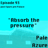 Episode 93: post Spurs pre Palace Absorb the pressure